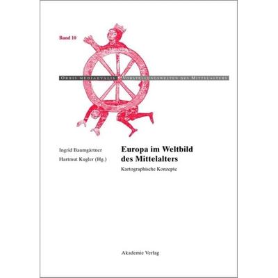 Europa im Weltbild des Mittelalters, Gebundene Ausgabe von Ingrid Baumgärtner,Hartmut Kugler, De Gruyter, 978-3-05-004465-1