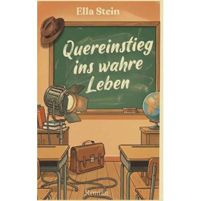 Quereinstieg ins wahre Leben, Taschenbuch von Ella Stein, Buchschmiede, 978-3-99192-377-0