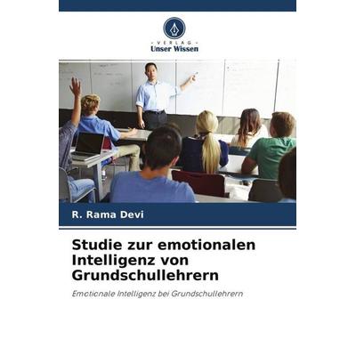 Studie zur emotionalen Intelligenz von Grundschullehrern, Taschenbuch von R. Rama Devi,A. C. Lal Kumar, Verlag Unser Wissen, 978-620-4-67331-8