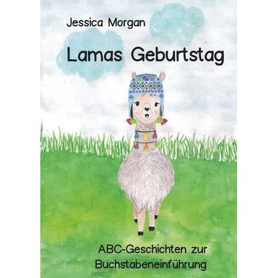 Lamas Geburtstag - ABC-Geschichten zur Buchstabeneinführung, Taschenbuch von Jessica Morgan, Tolino Media, 978-3-7546-5424-8
