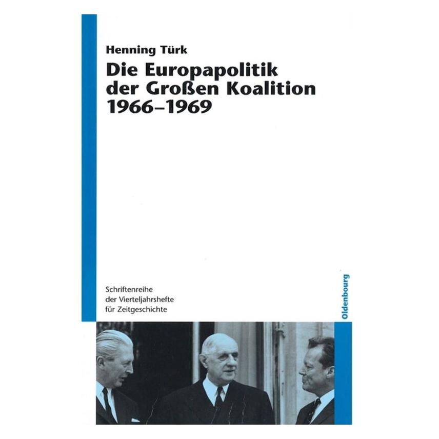 Oldenbourg Die Europapolitik der Grossen Koalition 1966-1969 (Deutsch, Henning Türk, 2006) (55189421)