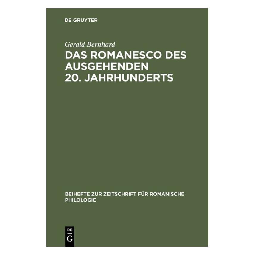 De Gruyter Das Romanesco des ausgehenden 20. Jahrhunderts (Deutsch, Hardcover, Gerald Bernhard) (7202673)