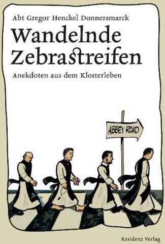 Henckel Donnersmarck, Abt Gregor - Wandelnde Zebrastreifen: Anekdoten aus dem Klosterleben - Preis vom 30.09.2026 09:01:18 h
