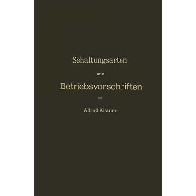 Schaltungsarten und Betriebsvorschriften elektrischer Licht- und Kraftanlagen unter Verwendung von Akkumulatoren, Taschenbuch von NA Kistner, Springer