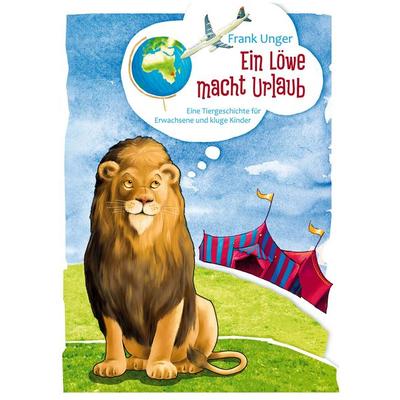 Ein Löwe macht Urlaub, Taschenbuch von Frank Unger, BoD – Books on Demand, 978-3-7392-5262-9