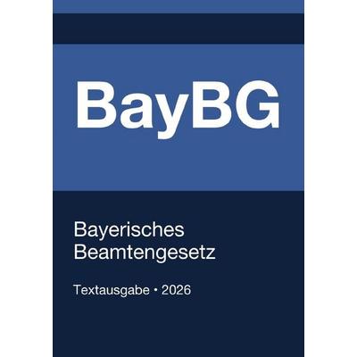 BayBG - Bayerisches Beamtengesetz 2026, Taschenbuch von Gesetze24 Deutschland, Epubli, 978-3-565-34811-4