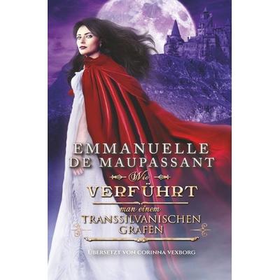 Wie verführt man einen transsilvanischen Grafen, Taschenbuch von Emmanuelle de Maupassant, Tolino media, 978-3-7546-0993-4