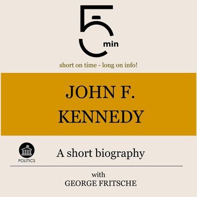 John F. Kennedy: A short biography - 5 Minutes,5 Minute Biographies,George Fritsche, Audio, 9783754506806