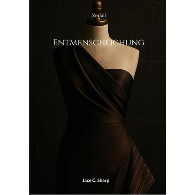 Entmenschlichung, Taschenbuch von Jace C. Sharp, BoD – Books on Demand, 978-3-7597-3039-8