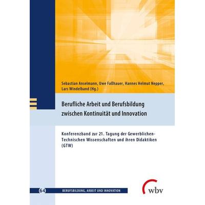 Berufliche Arbeit und Berufsbildung zwischen Kontinuität und Innovation, Taschenbuch von , Wbv Media, 978-3-7639-7145-9