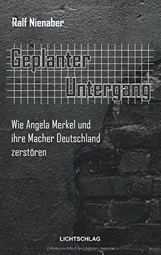 Ralf Nienaber - Geplanter Untergang: Wie Merkel und ihre Macher Deutschland zerstören - Preis vom 09.10.2026 07:28:09 h