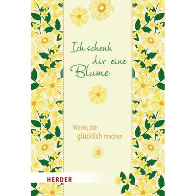 Ich schenk dir eine Blume, Gebundene Ausgabe von , Herder, 978-3-451-39484-3