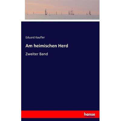 Am heimischen Herd, Taschenbuch von Eduard Kauffer, Hansebooks, 978-3-7411-1692-6