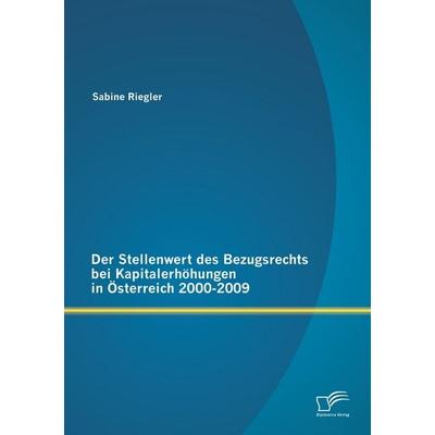 Der Stellenwert des Bezugsrechts bei Kapitalerhöhungen in Österreich 2000-2009, Taschenbuch von Sabine Riegler, Diplomica Verlag GmbH,