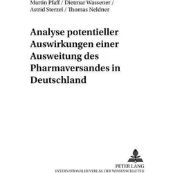 Analyse potentieller Auswirkungen einer Ausweitung des Pharmaversandes in Deutschland, Fachbücher von Thomas Neldner, Martin Pfaff, Dietmar Wassener, Astrid Sterzel