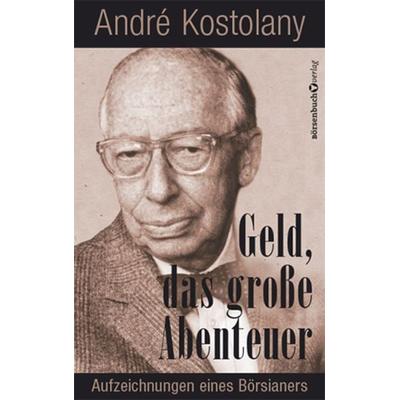 Geld - Das große Abenteuer, Taschenbuch von André Kostolany, Börsenbuchverlag, 978-3-86470-844-2