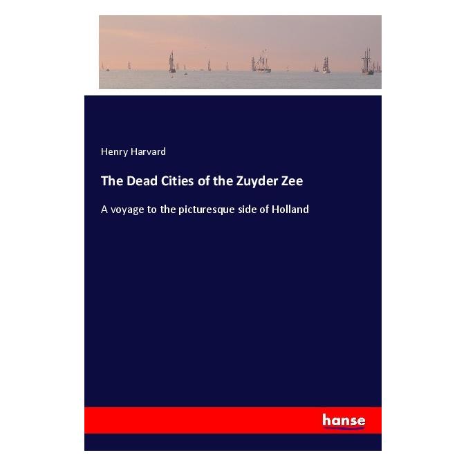 Hansebooks The Dead Cities of the Zuyder Zee (Englisch, Softcover, Henry Harvard) (56060587)