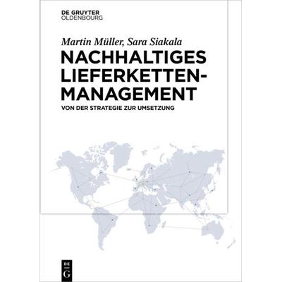 Nachhaltiges Lieferkettenmanagement, Gebundene Ausgabe von Martin Müller,Sara Siakala, De Gruyter Mouton, 978-3-11-064843-0