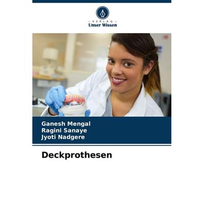 Deckprothesen, Taschenbuch von Ganesh Mengal,Ragini Sanaye,Jyoti Nadgere, Verlag Unser Wissen, 978-620-8-54037-1