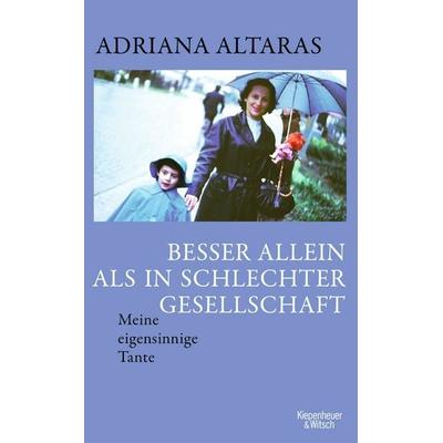 Besser allein als in schlechter Gesellschaft, Gebundene Ausgabe von Adriana Altaras, Kiepenheuer & Witsch, 978-3-462-00424-3