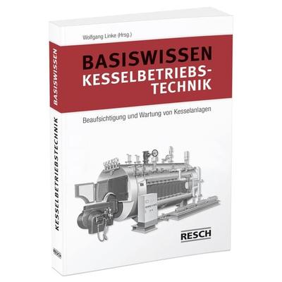 Basiswissen Kesselbetriebstechnik, Taschenbuch von Maximilian Berger,Stefan Grassmann,Stefan Gröber,Tuisko Kampffmeyer,Thomas Prager, Resch-Verlag,