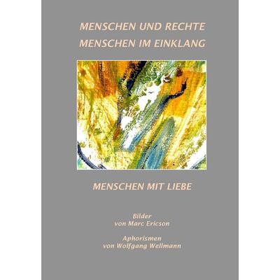 Menschen und Rechte - Menschen im Einklang, Taschenbuch von Marc Ericson,Wolfgang Wellmann, BoD – Books on Demand, 978-3-7412-6671-3