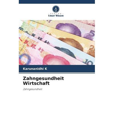 Zahngesundheit Wirtschaft, Taschenbuch von Karunanidhi K., Verlag Unser Wissen, 978-620-5-97339-4
