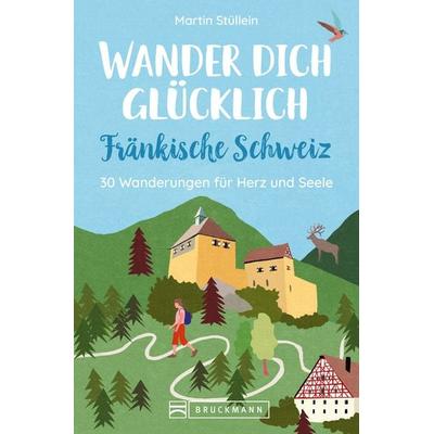 Wander dich glücklich – Fränkische Schweiz, Taschenbuch von Martin Stüllein, Bruckmann, 978-3-7343-3005-6