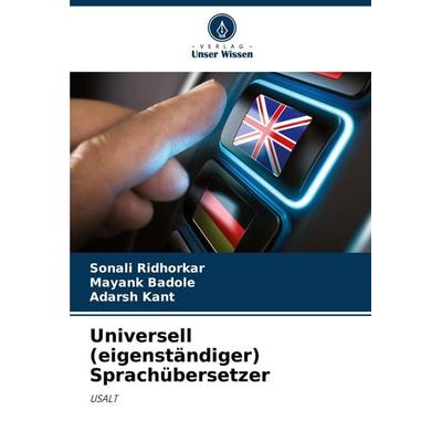 Universell (eigenständiger) Sprachübersetzer, Taschenbuch von Sonali Ridhorkar,Mayank Badole,Adarsh Kant, Verlag Unser Wissen, 978-620-5-55532-3