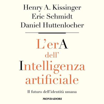 L'era dell'intelligenza artificiale - Henry A. Kissinger,Eric Schmidt,Daniel Huttenlocher, Audio, 9788852159787