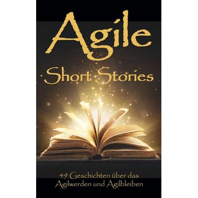 Agile Short Stories, Paperback von Claudia Eisinger,Daniel Mezick,Siegfried Kaltenecker,Thomas van der Burg,Cosima Laube, Peppair