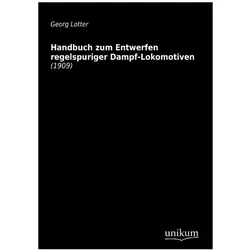 Handbuch zum Entwerfen regelspuriger Dampf-Lokomotiven, Ratgeber von Georg Lotter