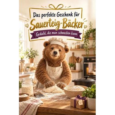 Das perfekte Geschenk für Sauerteig-Bäcker, Taschenbuch von Anna Weber, Tiptop, 978-3-696-14295-7