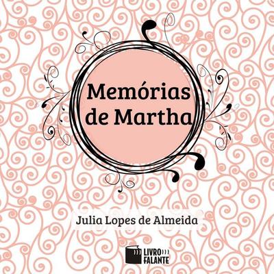 Memórias de Martha - Julia Lopes de Almeida, Audio, 9786585950831