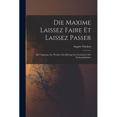 Die Maxime Laissez Faire Et Laissez Passer, Taschenbuch von August Oncken, Legare Street Press, 978-1-01-711769-1