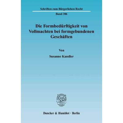 Die Formbedürftigkeit von Vollmachten bei formgebundenen Geschäften., Taschenbuch von Susanne Kandler, Duncker & Humblot, 978-3-428-11357-6