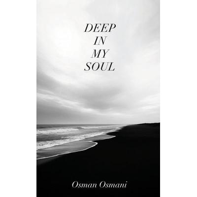 DEEP IN MY SOUL, Taschenbuch von Osman Osmani, Bookmundo, 978-94-038-8706-7