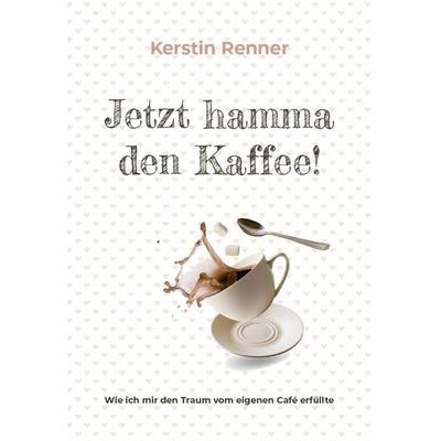 Jetzt hamma den Kaffee, Gebundene Ausgabe von Kerstin Renner, Buchschmiede, 978-3-99125-815-5