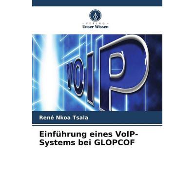 Einführung eines VoIP-Systems bei GLOPCOF, Taschenbuch von René Nkoa Tsala, Verlag Unser Wissen