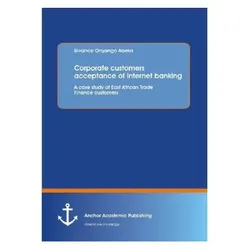 Customers acceptance of internet banking, Fachbücher von Silvance O. Abeka