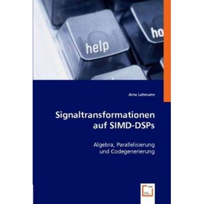 Lehmann, A: Signaltransformationen auf SIMD-DSPs, Taschenbuch von Arne Lehmann, VDM, 978-3-639-00561-5