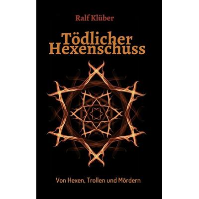 Tödlicher Hexenschuss, Taschenbuch von Ralf Klüber, Tredition, 978-3-347-37563-5