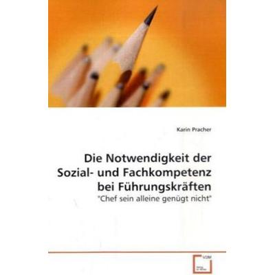 Pracher, K: Die Notwendigkeit der Sozial- und Fachkompetenz, Taschenbuch von Karin Pracher, VDM, 978-3-639-01458-7