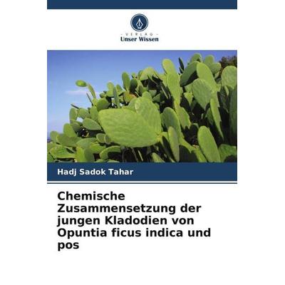 Chemische Zusammensetzung der jungen Kladodien von Opuntia ficus indica und pos, Taschenbuch von Hadj Sadok Tahar, Verlag Unser Wissen,