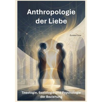 Anthropologie der Liebe, Gebundene Ausgabe von , BoD – Books on Demand, 978-3-696-39966-5