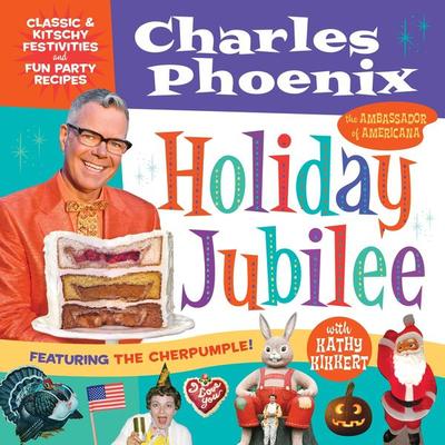 Holiday Jubilee: Classic & Kitschy Festivities & Fun Party Recipes, Gebundene Ausgabe von Charles Phoenix, Ingram Publishers Services,