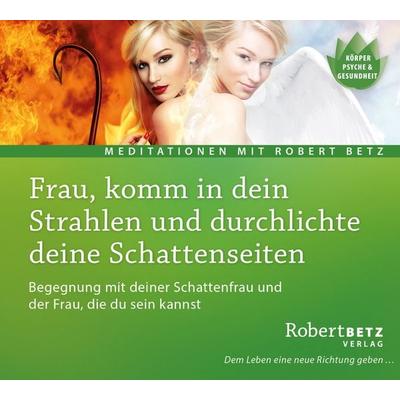 Frau, komm in dein Strahlen und durchlichte deine Schattenseiten - Robert Betz, CD, 9783942581875