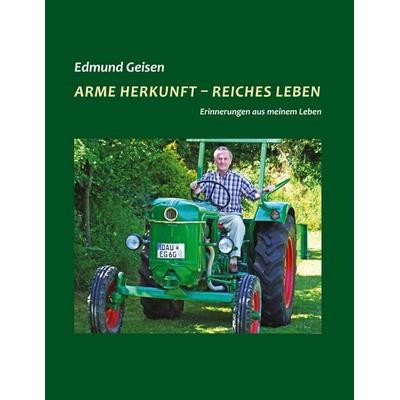 Arme Herkunft - reiches Leben, Gebundene Ausgabe von Edmund Geisen, BoD – Books on Demand, 978-3-7597-0765-9