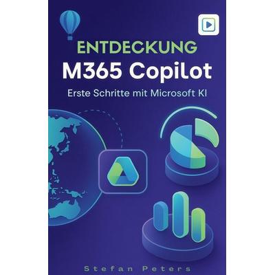 Entdeckung M365 Copilot, Taschenbuch von Stefan Peters, Independently Published