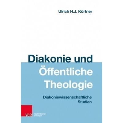 Diakonie und Öffentliche Theologie, Taschenbuch von Ulrich H. J. Körtner, Vandenhoeck + Ruprecht, 978-3-7887-3145-8